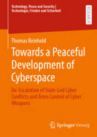 Towards a Peaceful Development of Cyberspace : De-Escalation of State-Led Cyber Conflicts and Arms Control of Cyber Weapons (Technology, Peace and Security I Technologie, Frieden und Sicherheit) （2024. 2024. xxviii, 361 S. XXVIII, 361 p. 15 illus., 12 illus. in colo）