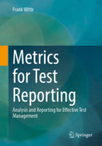 Metrics for Test Reporting : Analysis and Reporting for Effective Test Management （1st ed. 2024. 2024. xiv, 237 S. XIV, 237 p. 67 illus., 57 illus. in co）