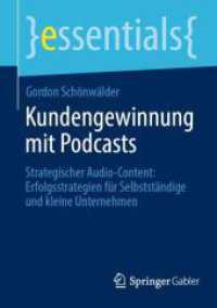 Kundengewinnung mit Podcasts : Strategischer Audio-Content: Erfolgsstrategien für Selbstständige und kleine Unternehmen (essentials)