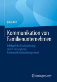 Kommunikation von Familienunternehmen : Erfolgreiche Positionierung durch strategisches Kommunikationsmanagement （1. Aufl. 2024. 2024. xvii, 306 S. 120 S. 10 Abb. 240 mm）