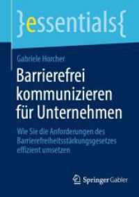 Barrierefrei kommunizieren für Unternehmen : Wie Sie die Anforderungen des Barrierefreiheitsstärkungsgesetzes effizient umsetzen (essentials) （2024. xix, 57 S. XIX, 57 S. 2 Abb., 1 Abb. in Farbe. 210 mm）