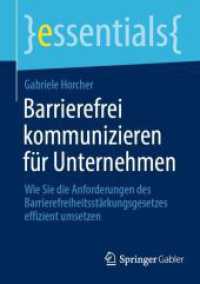 Barrierefrei kommunizieren für Unternehmen : Wie Sie die Anforderungen des Barrierefreiheitsstärkungsgesetzes effizient umsetzen (essentials)