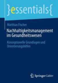 Nachhaltigkeitsmanagement im Gesundheitswesen : Konzeptionelle Grundlagen und Orientierungshilfen (essentials) （1. Aufl. 2024. 2024. xii, 51 S. Etwa 40 S. 15 Abb. 210 mm）