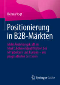 Positionierung in B2B-Märkten : Mehr Anziehungskraft im Markt, höhere Identifikation bei Mitarbeitern und Kunden - ein pragmatischer Leitfaden （2024）