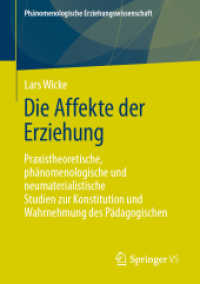 Die Affekte der Erziehung : Praxistheoretische, phänomenologische und neumaterialistische Studien zur Konstitution und Wahrnehmung des Pädagogischen (Phänomenologische Erziehungswissenschaft) （2024）