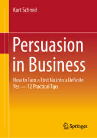 ビジネスにおける説得：最初の「ノー」を決然たる「イエス」に変えるための１２のコツ<br>Persuasion in Business : How to Turn a First No into a Definite Yes - 12 Practical Tips （2024. 2025. xv, 154 S. Approx. 185 p. 210 mm）