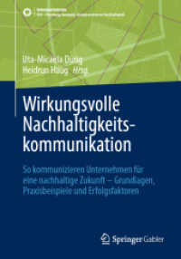 Wirkungsvolle Nachhaltigkeitskommunikation : So kommunizieren Unternehmen für eine nachhaltige Zukunft - Grundlagen, Praxisbeispiele und Erfolgsfaktoren (Sdg - Forschung, Konzepte, Lösungsansätze zur Nachhaltigkeit) （2024）