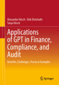 Applications of GPT in Finance, Compliance, and Audit : Benefits, Challenges, Practical Examples （2024. xvi, 131 S. XVI, 131 p. 4 illus., 3 illus. in color. 240 mm）
