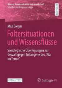 Foltersituationen und Wissensflüsse : Soziologische Überlegungen zur Gewalt gegen Gefangene des „War on Terror' (Wissen, Kommunikation und Gesellschaft) （2024）