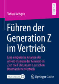 Führen der Generation Z im Vertrieb : Eine empirische Analyse der Anforderungen der Generation Z an die Führung im deutschen Baumaschinenvertrieb （2024. 2024. xxix, 179 S. XXIX, 179 S. 65 Abb. 210 mm）