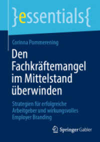 Den Fachkräftemangel im Mittelstand überwinden : Strategien für erfolgreiche Arbeitgeber und wirkungsvolles Employer Branding (essentials) （2024. ix, 45 S. IX, 45 S. 4 Abb., 3 Abb. in Farbe. 210 mm）