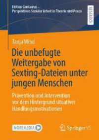 Die unbefugte Weitergabe von Sexting-Dateien unter jungen Menschen : Prävention und Intervention vor dem Hintergrund situativer Handlungsmotivationen (Edition Centaurus - Perspektiven Sozialer Arbeit in Theorie und Praxis) （2024）