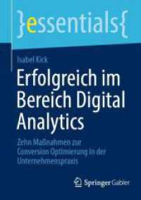 Erfolgreich im Bereich Digital Analytics : Zehn Maßnahmen zur Conversion Optimierung in der Unternehmenspraxis (essentials) （2024. xi, 43 S. XI, 43 S. 5 Abb., 3 Abb. in Farbe. 210 mm）