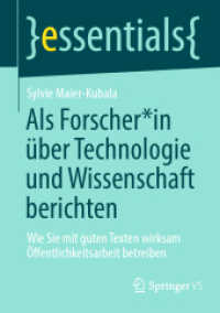 Als Forscher_in über Technologie und Wissenschaft berichten : Wie Sie mit guten Texten wirksam Öffentlichkeitsarbeit betreiben (essentials) （2024. vii, 52 S. VII, 52 S. 2 Abb. 210 mm）
