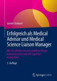 Erfolgreich als Medical Advisor und Medical Science Liaison Manager : Wie Sie effektiv wissenschaftliche Daten kommunizieren und mit Experten kooperieren （3. Aufl. 2025. xxvi, 304 S. XXVI, 304 S. 94 Abb., 69 Abb. in Farbe. 24）