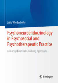 心理社会・精神療法的実践における精神神経内分泌学<br>Psychoneuroendocrinology in Psychosocial and Psychotherapeutic Practice : A Biopsychosocial Coaching Approach （2024. xxii, 330 S. XXII, 330 p. 6 illus., 5 illus. in color. 240 mm）