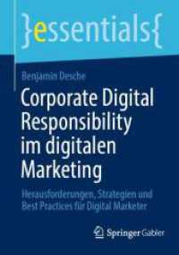 Corporate Digital Responsibility im digitalen Marketing : Herausforderungen, Strategien und Best Practices für Digital Marketer (essentials) （2024. ix, 52 S. IX, 52 S. 9 Abb., 1 Abb. in Farbe. 210 mm）