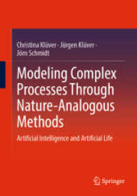 Modeling Complex Processes Through Nature-Analogous Methods : Artificial Intelligence and Artificial Life （2025. xii, 366 S. XII, 366 p. 205 illus., 114 illus. in color. 240 mm）