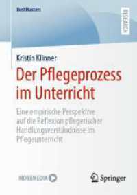 Der Pflegeprozess im Unterricht : Eine empirische Perspektive auf die Reflexion pflegerischer Handlungsverständnisse im Pflegeunterricht (BestMasters) （2024. xiii, 116 S. XIII, 116 S. 11 Abb., 2 Abb. in Farbe. 210 mm）