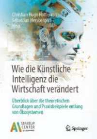 Wie die Künstliche Intelligenz die Wirtschaft verändert : Überblick über die theoretischen Grundlagen und Praxisbeispiele entlang von Ökosystemen （2025. 250 S. Etwa 250 S. 50 Abb. 240 mm）