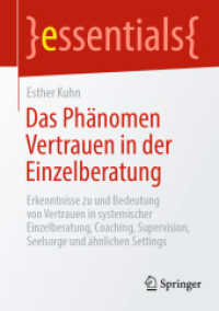 Das Phänomen Vertrauen in der Einzelberatung : Erkenntnisse zu und Bedeutung von Vertrauen in systemischer Einzelberatung, Coaching, Supervision, Seelsorge und ähnlichen Settings (essentials) （2025. ix, 45 S. IX, 45 S. 210 mm）