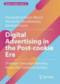 脱cookie時代のデジタル広告：顧客の遷移に沿った戦略的キャンペーン計画<br>Digital Advertising in the Post-cookie Era : Strategic Campaign Planning Across the Customer Journey (Business Guides on the Go) （2025. xii, 169 S. XII, 169 p. 11 illus. 210 mm）