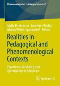 Realities in Pedagogical and Phenomenological Contexts : Experience, Mediality, and Optimisation in Education (Phänomenologische  Erziehungswissenschaft 13) （2025. xii, 411 S. XII, 411 p. 21 illus., 18 illus. in color. 210 mm）