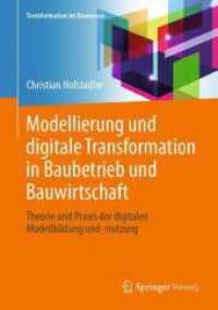 Modellierung und digitale Transformation in Baubetrieb und Bauwirtschaft : Theorie und Praxis der digitalen Modellbildung und -nutzung (Transformation im Bauwesen) （2025. xxxv, 432 S. XXXV, 432 S. 121 Abb., 120 Abb. in Farbe. 240 mm）