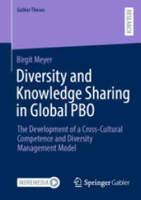 Diversity and Knowledge Sharing in Global PBO : The Development of a Cross-Cultural Competence and Diversity Management Model (Gabler Theses) （2025. xx, 259 S. XX, 259 p. 30 illus., 16 illus. in color. Textbook fo）