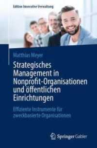 Strategisches Management in Nonprofit-Organisationen und öffentlichen Einrichtungen : Effiziente Instrumente für zweckbasierte Organisationen (Edition Innovative Verwaltung) （2025. x, 152 S. X, 152 S. 95 Abb., 92 Abb. in Farbe. 235 mm）