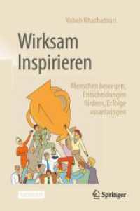 Wirksam Inspirieren : Menschen bewegen, Entscheidungen fördern, Erfolge voranbringen （2025. xii, 276 S. XII, 276 S. 84 Abb., 82 Abb. in Farbe. 235 mm）