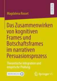 Das Zusammenwirken von kognitiven Frames und Botschaftsframes im narrativen Persuasionsprozess : Theoretische Integration und empirische Prüfung （2025. xviii, 357 S. XVIII, 357 S. 13 Abb. 210 mm）