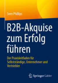 B2B-Akquise zum Erfolg führen : Der Praxisleitfaden für Selbstständige, Unternehmer und Vertriebler （2025. 150 S. Etwa 150 S. 4 Abb. 210 mm）