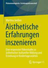 Aisthetische Erfahrungen inszenieren : Eine responsive Videostudie zu ästhetischer-kultureller Bildung und Erziehung in Kindertagesstätten (Phänomenologische  Erziehungswissenschaft 16) （2025. xv, 377 S. XV, 377 S. 124 Abb., 42 Abb. in Farbe. 210 mm）