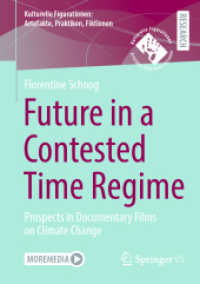 Future in a Contested Time Regime : Prospects in Documentary Films on Climate Change (Kulturelle Figurationen: Artefakte, Praktiken, Fiktionen) （2025. xiii, 297 S. XIII, 297 p. 57 illus., 53 illus. in color. Textboo）