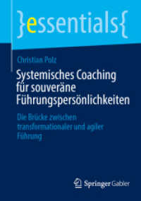 Systemisches Coaching f&uuml;r souver&auml;ne F&uuml;hrungspers&ouml;nlichkeiten : Die Br&uuml;cke zwischen transformationaler und agiler F&uuml;hrung (essentials)