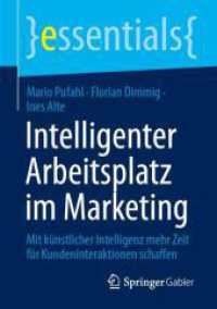 Intelligenter Arbeitsplatz im Marketing : Mit k&uuml;nstlicher Intelligenz mehr Zeit f&uuml;r Kundeninteraktionen schaffen (Essentials)