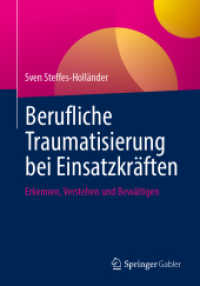 Berufliche Traumatisierung bei Einsatzkräften : Erkennen， Verstehen und Bewältigen