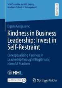 Kindness in Business Leadership: Invest in Self-Restraint : Conceptualizing Kindness in Leadership through (Illegitimate) Harmful Practices (Schriftenreihe der HHL Leipzig Graduate School of Management)