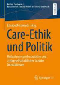 Care-Ethik und Politik : Reflexionen professioneller und zivilgesellschaftlicher Sozialer Interaktionen (Edition Centaurus - Perspektiven Sozialer Arbeit in Theorie und Praxis)