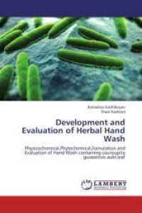 Development and Evaluation of Herbal Hand Wash : Physicochemical,Phytochemical,Fomulation and Evaluation of Hand Wash containing couroupita guianensis aubl.leaf （2013. 56 S. 220 mm）