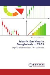 Islamic Banking in Bangladesh in 2033 : Empirical Projection Using Time Series Data （Aufl. 2012. 100 S. 220 mm）
