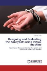 Designing and Evaluating the honeypots using virtual machine : to enhance the accountability of a system and modernize to be more shielded （Aufl. 2012. 164 S. 220 mm）