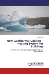 New Geothermal Cooling - Heating System for Buildings : Geothermal Absorption Cooling LiBrH2O low pressure ABS （Aufl. 2012. 104 S. 220 mm）