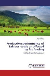 Production performance of Sahiwal cattle as affected by fat feeding : Fat feeding in Sahiwal cows （Aufl. 2012. 112 S. 220 mm）