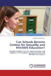 Can Schools Become Centres for Sexuality and HIV/AIDS Education? : Valuable insights from the Implementation and Adoption of a Computer-assisted Sexuality and HIV/AIDS Intervention （Aufl. 2012. 380 S. 220 mm）