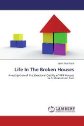 Life In The Broken Houses : Investigation of the Structural Quality of RDP Houses in Grahamstown East （Aufl. 2012. 72 S. 220 mm）