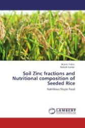 Soil Zinc fractions and Nutritional composition of Seeded Rice : Nutritious Staple Food （Aufl. 2012. 64 S. 220 mm）