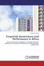 Corporate Governance and Performance in Africa : Board of Directors' Attributes, Strategic Decision-Making and Corporate Performance Among Kenya's Listed Firms （Aufl. 2012. 248 S.）