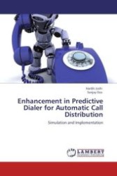 Enhancement in Predictive Dialer for Automatic Call Distribution : Simulation and Implementation （Aufl. 2012. 104 S.）